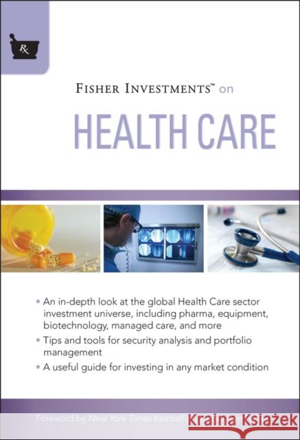 Fisher Investments on Health Care Fisher Investments                       Austin B. Fraser Andrew S. Teufel 9780470527054