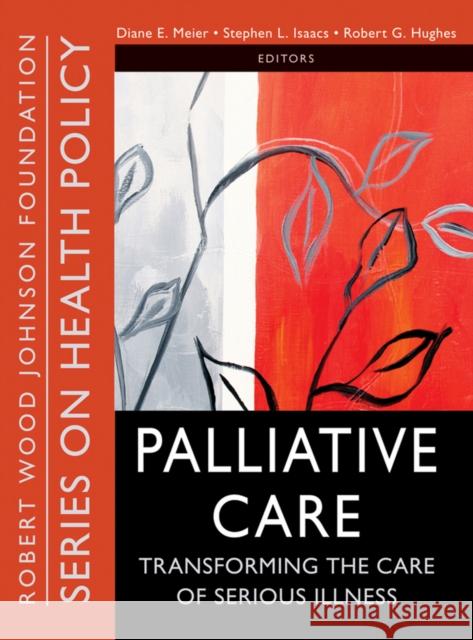 Palliative Care: Transforming the Care of Serious Illness Meier, Diane E. 9780470527177