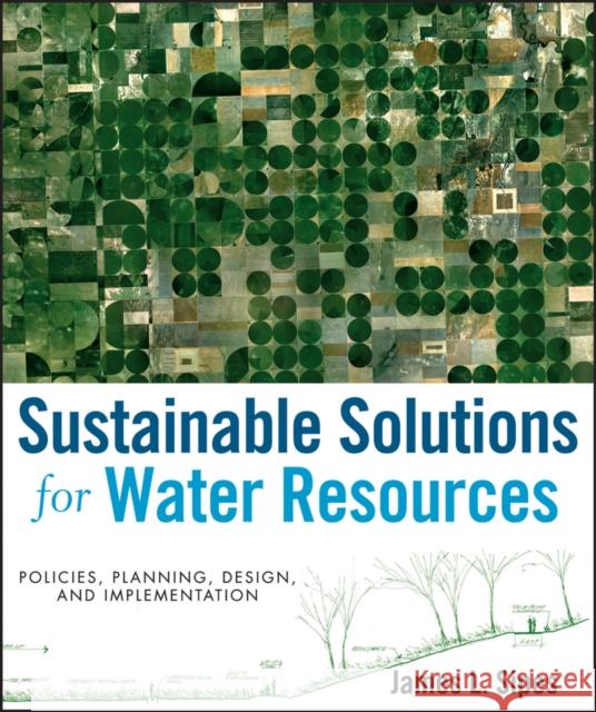 Sustainable Solutions for Water Resources: Policies, Planning, Design, and Implementation Sipes, James L. 9780470529621 JOHN WILEY AND SONS LTD