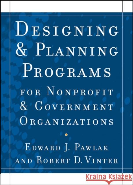 Designing and Planning Programs for Nonprofit and Government Organizations Pawlak, Edward J. 9780470529775 Jossey-Bass