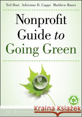 Nonprofit Guide to Going Green Ted Hart 9780470529829 John Wiley & Sons