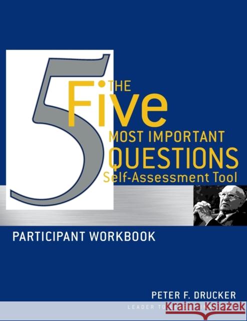 The Five Most Important Questions Self Assessment Tool: Participant Workbook Drucker, Peter F. 9780470531211 John Wiley & Sons Inc