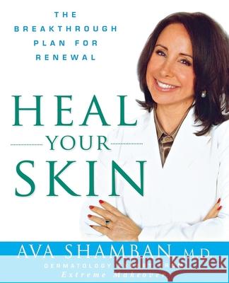 Heal Your Skin: The Breakthrough Plan for Renewal Ava Shamban 9780470532157 John Wiley & Sons