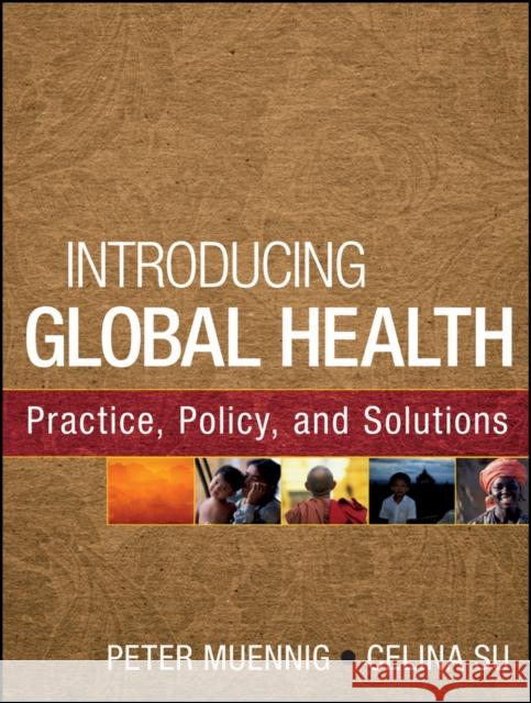 Introducing Global Health: Practice, Policy, and Solutions Peter Muennig 9780470533284