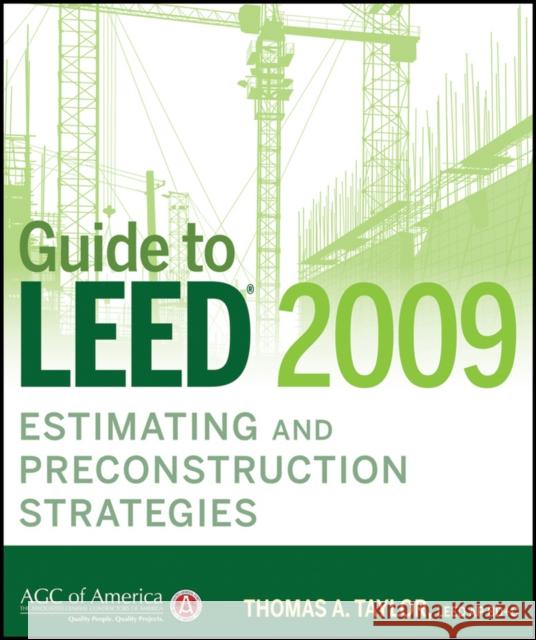 Guide to LEED 2009 Estimating and Preconstruction Strategies Thomas A. Taylor 9780470533710 John Wiley & Sons