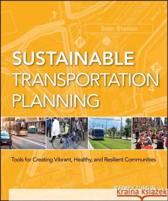 Sustainable Transportation Planning: Tools for Creating Vibrant, Healthy, and Resilient Communities Tumlin, Jeffrey 9780470540930 John Wiley & Sons