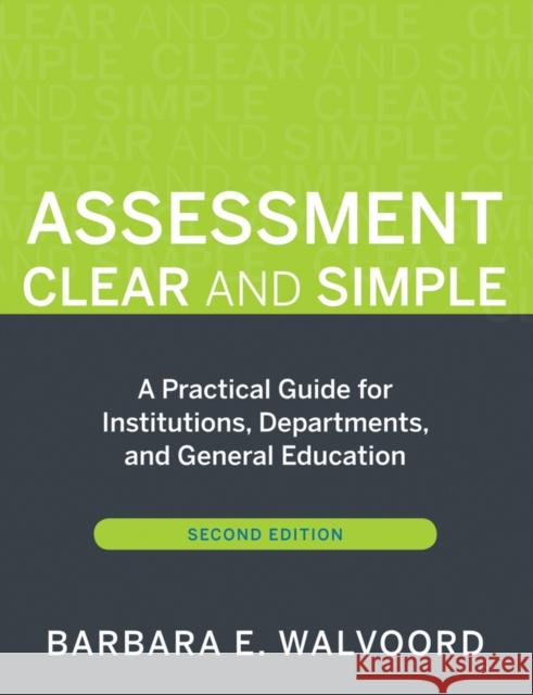 Assessment Clear and Simple: A Practical Guide for Institutions, Departments, and General Education Barbara E. (Notre Dame, Indiana) Walvoord 9780470541197 John Wiley & Sons Inc