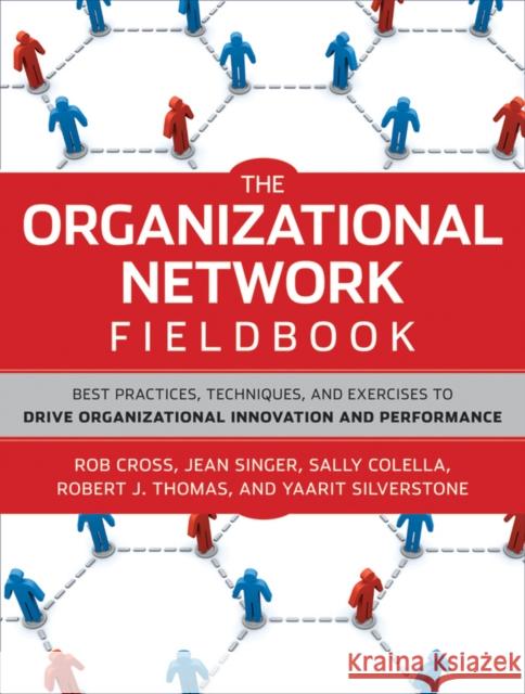 The Organizational Network Fieldbook: Best Practices, Techniques and Exercises to Drive Organizational Innovation and Performance  9780470542200 JOHN WILEY AND SONS LTD