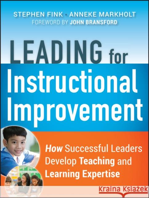 Leading for Instructional Improvement: How Successful Leaders Develop Teaching and Learning Expertise Fink, Stephen 9780470542750