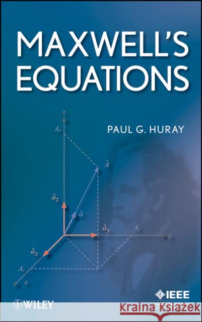Maxwell's Equations Paul G. Huray 9780470542767 IEEE Computer Society Press
