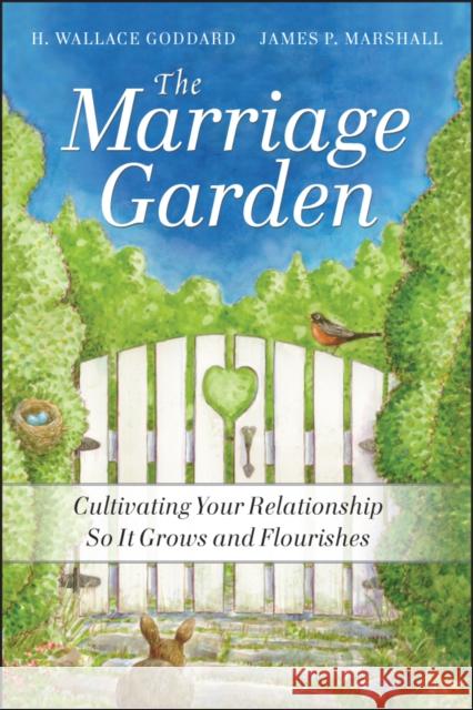 The Marriage Garden: Cultivating Your Relationship So It Grows and Flourishes Goddard, H. Wallace 9780470547618 0