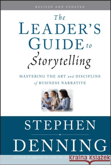 The Leader's Guide to Storytelling: Mastering the Art and Discipline of Business Narrative Denning, Stephen 9780470548677
