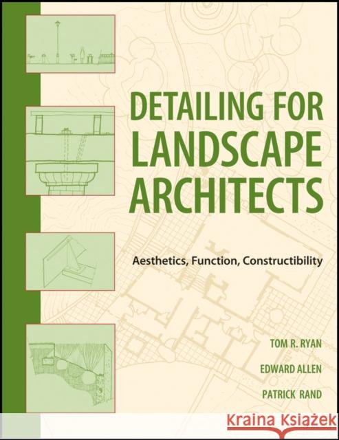 Detailing for Landscape Architects: Aesthetics, Function, Constructibility Ryan, Thomas R. 9780470548783 John Wiley & Sons