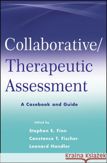 Collaborative / Therapeutic Assessment: A Casebook and Guide Finn, Stephen E. 9780470551356 0