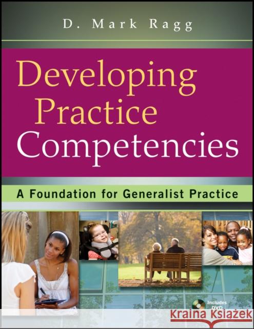 Developing Practice Competencies: A Foundation for Generalist Practice [With DVD] Ragg, D. Mark 9780470551707