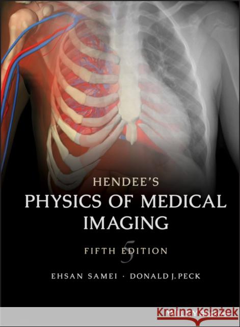 Hendee's Physics of Medical Imaging Samei, Ehsan; Ziegler, Sibylle; Siewerdsen, Jeffrey H. 9780470552209 John Wiley & Sons