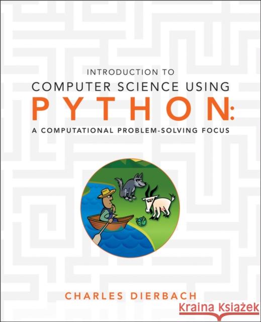 Introduction to Computer Science Using Python : A Computational Problem-Solving Focus Charles Dierbach 9780470555156 0