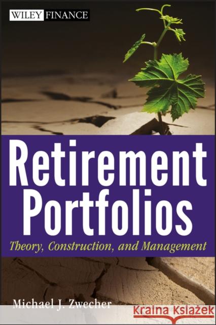 Retirement Portfolios: Theory, Construction, and Management Zwecher, Michael J. 9780470556818 John Wiley & Sons