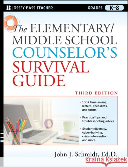 The Elementary/Middle School Counselor's Survival Guide: Grades K-8 Schmidt, John J. 9780470560853