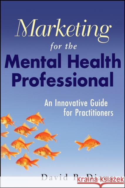 Marketing for the Mental Health Professional Diana, David P. 9780470560914 0