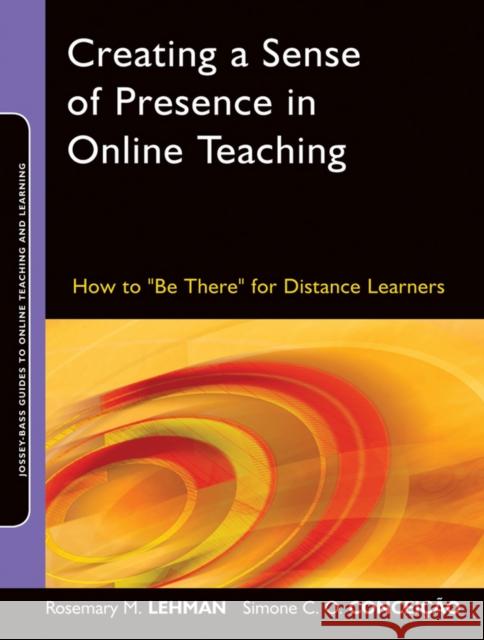 Creating a Sense of Presence in Online Teaching: How to Be There for Distance Learners Conceição, Simone C. O. 9780470564905