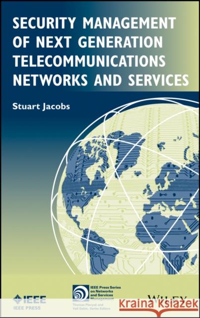 Security Management of Next Generation Telecommunications Networks and Services Stuart Jacobs 9780470565131 IEEE Computer Society Press