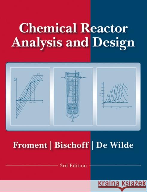 Chemical Reactor Analysis and Design Gilbert F. Froment Kenneth B. Bischoff Juray De Wilde 9780470565414 