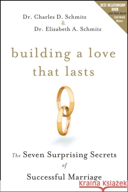 Building a Love That Lasts: The Seven Surprising Secrets of Successful Marriage Schmitz, Charles D. 9780470571545