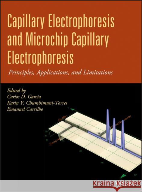 Capillary Electrophoresis and Microchip Capillary Electrophoresis: Principles, Applications, and Limitations García, Carlos D. 9780470572177 0