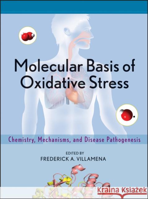 Molecular Basis of Oxidative Stress: Chemistry, Mechanisms, and Disease Pathogenesis Villamena, Frederick A. 9780470572184 John Wiley & Sons