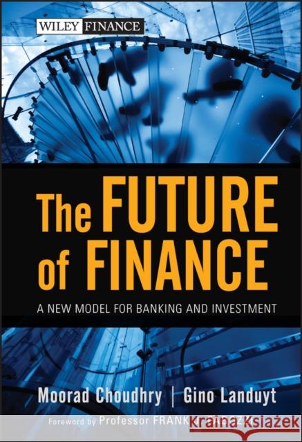 The Future of Finance: A New Model for Banking and Investment Choudhry, Moorad 9780470572290 John Wiley & Sons