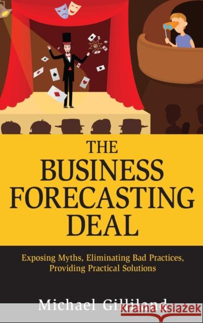 The Business Forecasting Deal: Exposing Myths, Eliminating Bad Practices, Providing Practical Solutions Gilliland, Michael 9780470574430 John Wiley & Sons