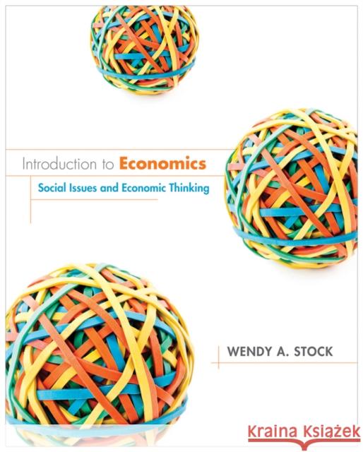 Introduction to Economics: Social Issues and Economic Thinking Stock, Wendy A. 9780470574782