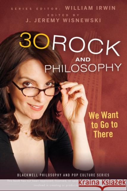30 Rock and Philosophy: We Want to Go to There Irwin, William 9780470575581