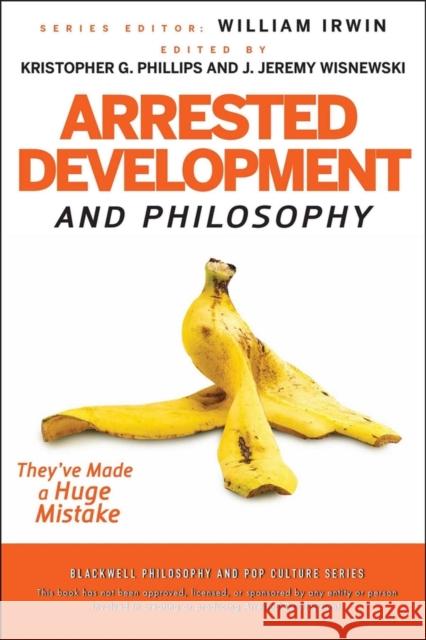 Arrested Development and Philosophy Irwin, William 9780470575598 John Wiley & Sons
