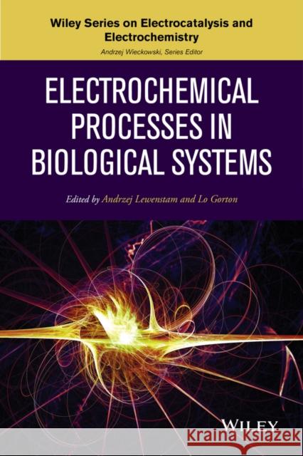 Electrochemical Processes in Biological Systems Lo Gorton Andrzej Lewenstam Andrzej Wieckowski 9780470578452 