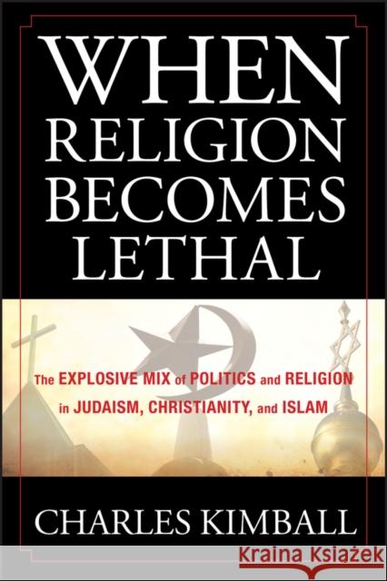 When Religion Becomes Lethal Kimball, Charles 9780470581902