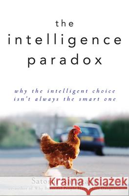 The Intelligence Paradox: Why the Intelligent Choice Isn't Always the Smart One Satoshi Kanazawa 9780470586952 0