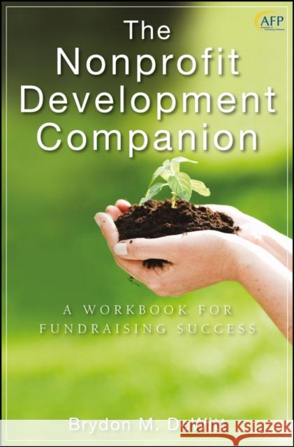 The Nonprofit Development Companion: A Workbook for Fundraising Success DeWitt, Brydon M. 9780470586983 John Wiley & Sons