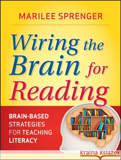 Wiring the Brain for Reading: Brain-Based Strategies for Teaching Literacy Sprenger, Marilee B. 9780470587218 0