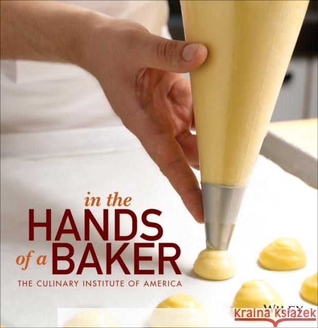 In the Hands of a Baker The Culinary Institute of America,  9780470587850 John Wiley & Sons