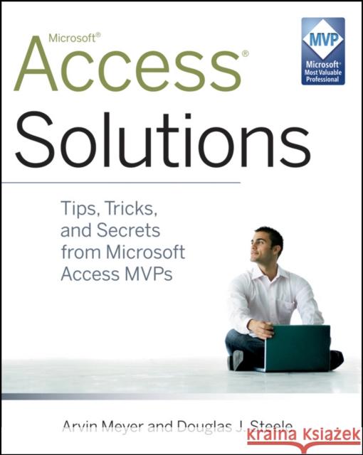 Access Solutions: Tips, Tricks, and Secrets from Microsoft Access MVPs Meyer, Arvin 9780470591680 0