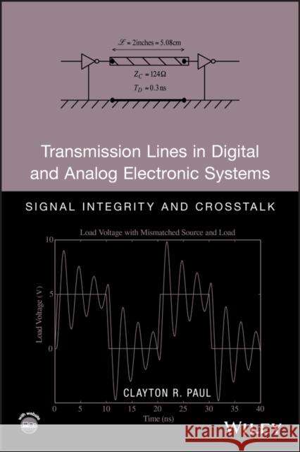 Transmission Lines in Digital and Analog Electronic Systems: Signal Integrity and CrossTalk [With CDROM] Paul, Clayton R. 9780470592304 John Wiley & Sons