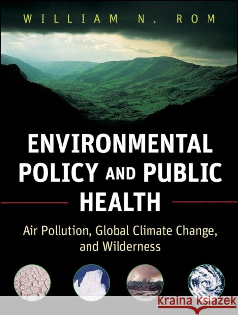 Environmental Policy and Public Health: Air Pollution, Global Climate Change, and Wilderness Rom, William N. 9780470593431 Jossey-Bass