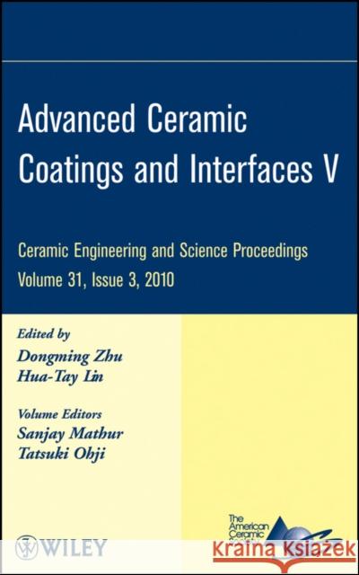 Advanced Ceramic Coatings and Interfaces V, Volume 31, Issue 3 Zhu, Dongming 9780470594681