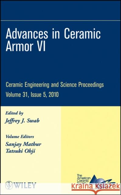 Advances in Ceramic Armor VI, Volume 31, Issue 5 Swab, Jeffrey J. 9780470594704 John Wiley & Sons