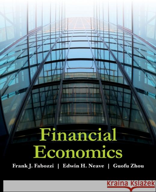 Financial Economics Frank J. Fabozzi Ted Neave Guofu Zhou 9780470596203 John Wiley & Sons