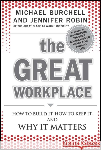 The Great Workplace: How to Build It, How to Keep It, and Why It Matters Burchell, Michael J. 9780470596265 0