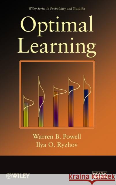 Optimal Learning Warren B. Powell Ilya O. Ryzhov 9780470596692