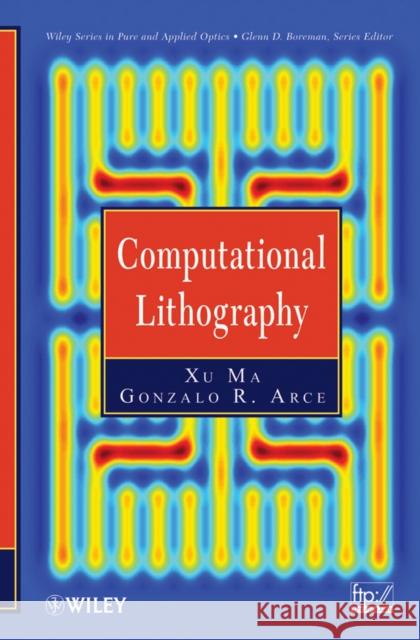 Computational Lithography Xu Ma Gonzalo R. Arce 9780470596975 John Wiley & Sons